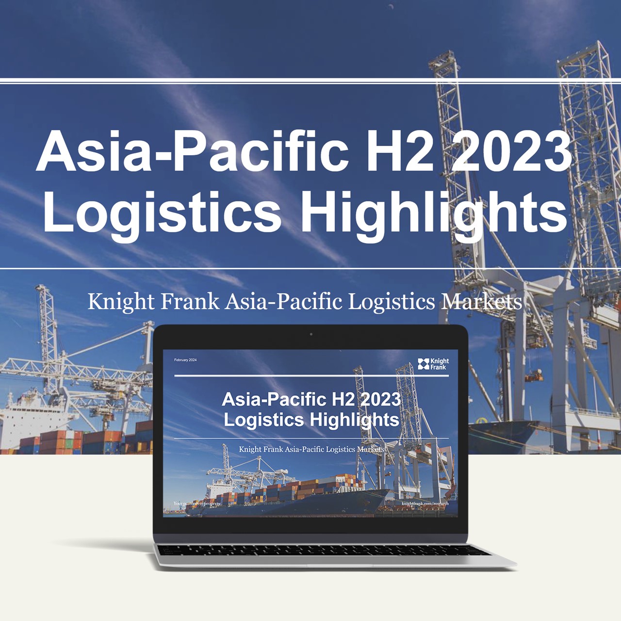 Knight Frank Asia-Pacific H2 2023 Logistics Highlights